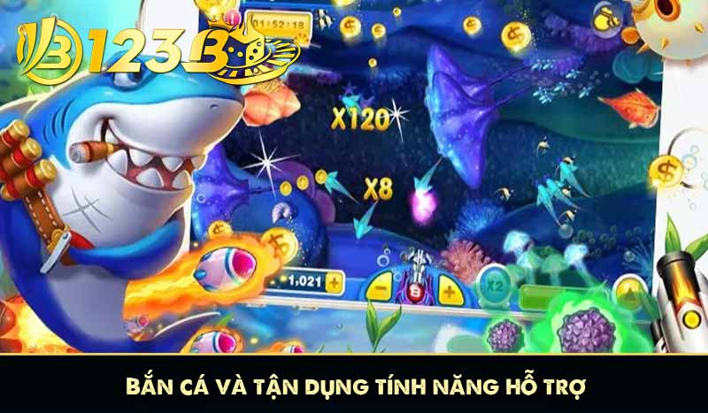 Bắn cá và tận dụng tính năng hỗ trợ