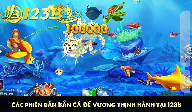 Các phiên bản Bắn Cá Đế Vương thịnh hành tại 123B