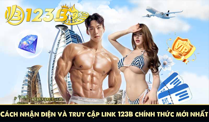 Cách nhận diện và truy cập link 123B chính thức mới nhất