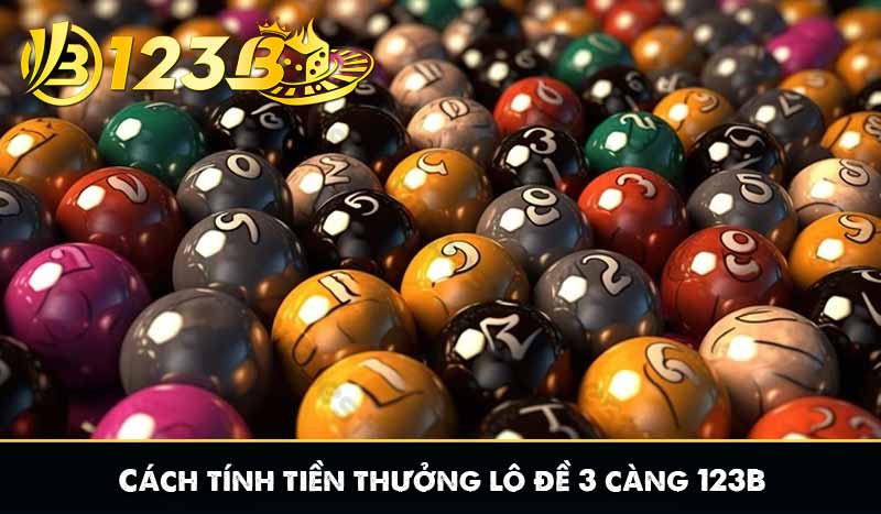 Cách tính tiền thưởng lô đề 3 càng 123B