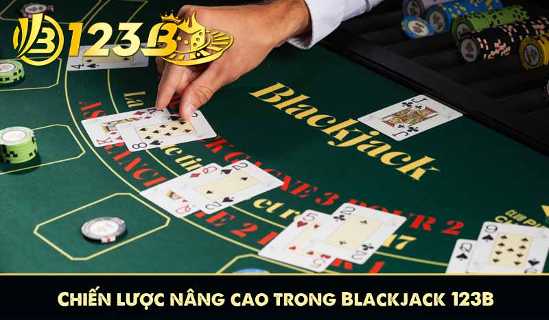 Blackjack 123B – Game Bài Cược 21 Điểm Đầy Tính Toán 11 Chiến lược nâng cao trong Blackjack 123B