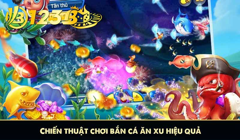Chiến thuật chơi bắn cá ăn xu hiệu quả