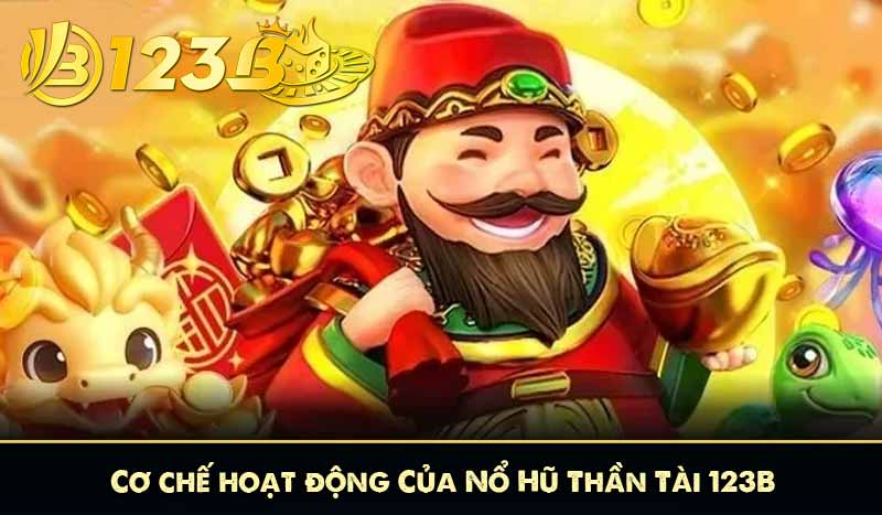 Cơ chế hoạt động Của Nổ Hũ Thần Tài 123B
