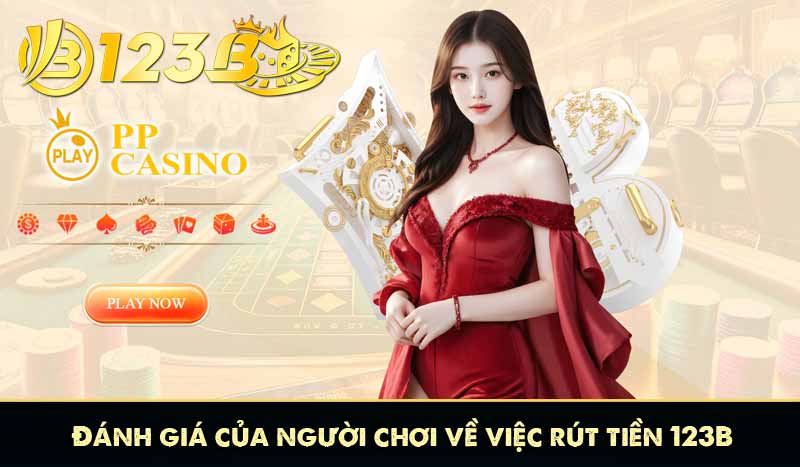 Đánh giá của người chơi về việc rút tiền 123B