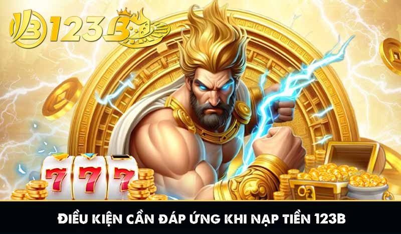 Điều kiện cần đáp ứng khi nạp tiền 123B