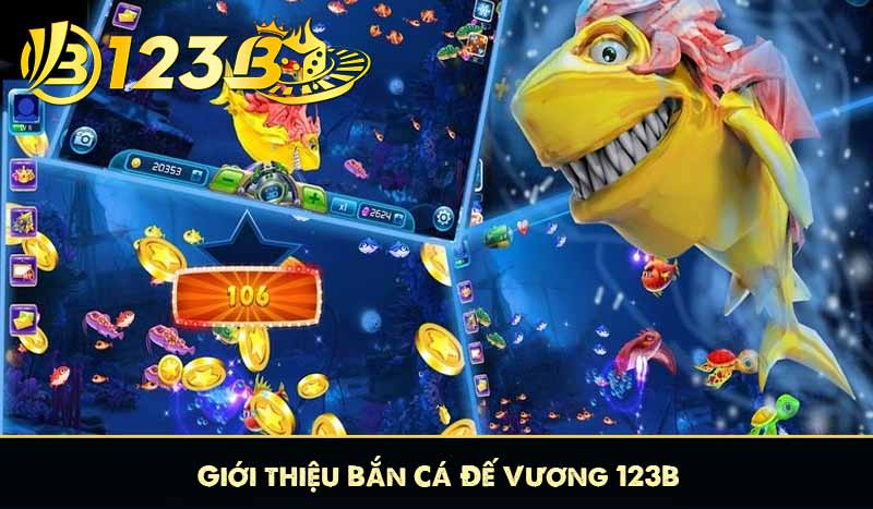 Giới thiệu Bắn Cá Đế Vương 123B