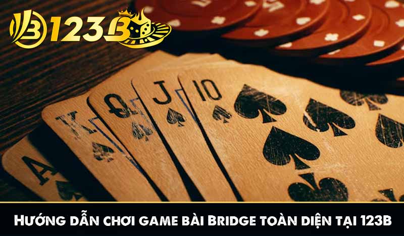 Hướng dẫn chơi game bài Bridge toàn diện tại 123B