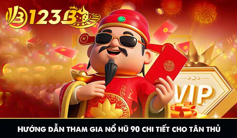 Hướng dẫn tham gia nổ hũ 90 chi tiết cho tân thủ