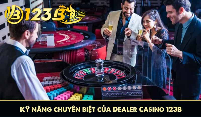 Kỹ năng chuyên biệt của Dealer Casino 123B