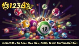 Lotto 123B – Dự Đoán May Mắn, Cơ Hội Trúng Thưởng Hấp Dẫn