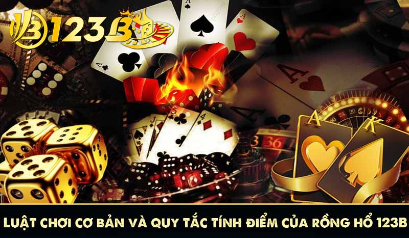 Luật chơi cơ bản và quy tắc tính điểm của rồng hổ 123B