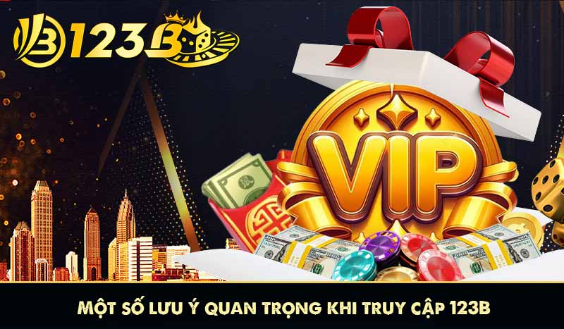 4 Cách Vào 123B Khi Bị Chặn Dễ Dàng và An Toàn Nhất 2025 9 Một số lưu ý quan trọng khi truy cập 123B