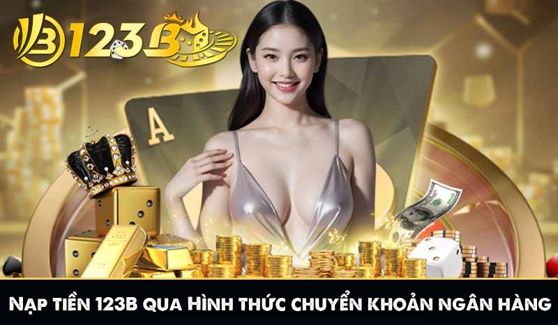 Nạp tiền 123B qua hình thức chuyển khoản ngân hàng