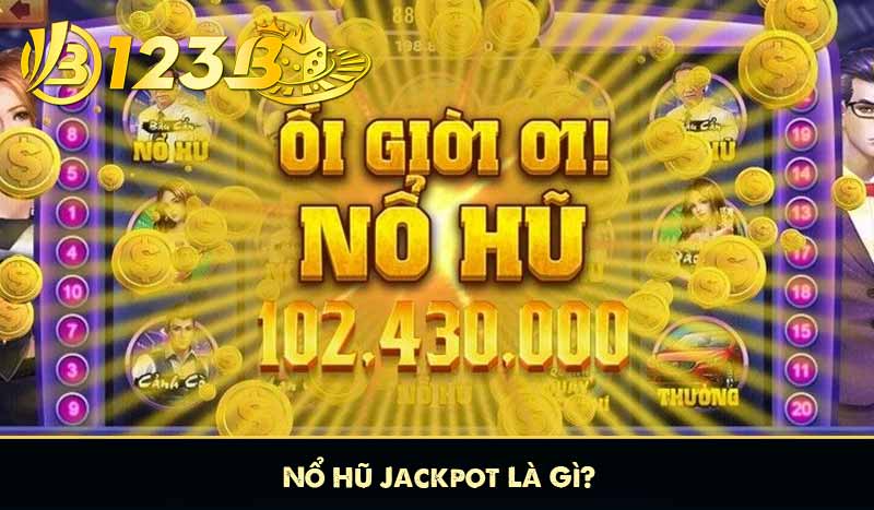 Nổ Hũ Jackpot Là Gì?