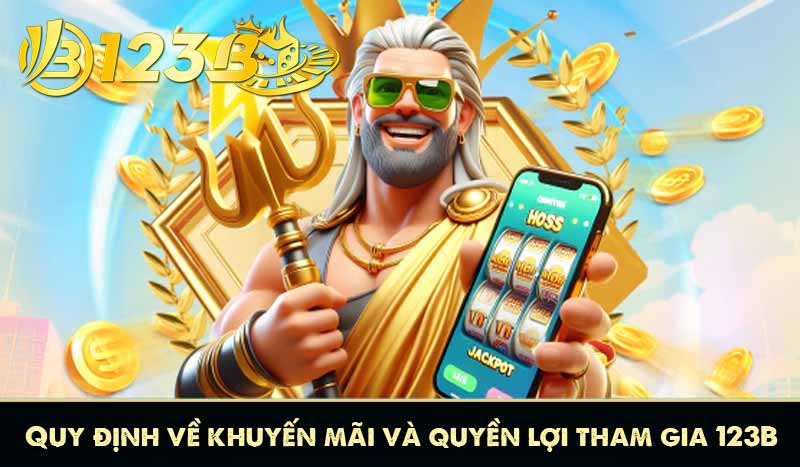 Quy định về khuyến mãi và quyền lợi tham gia 123B