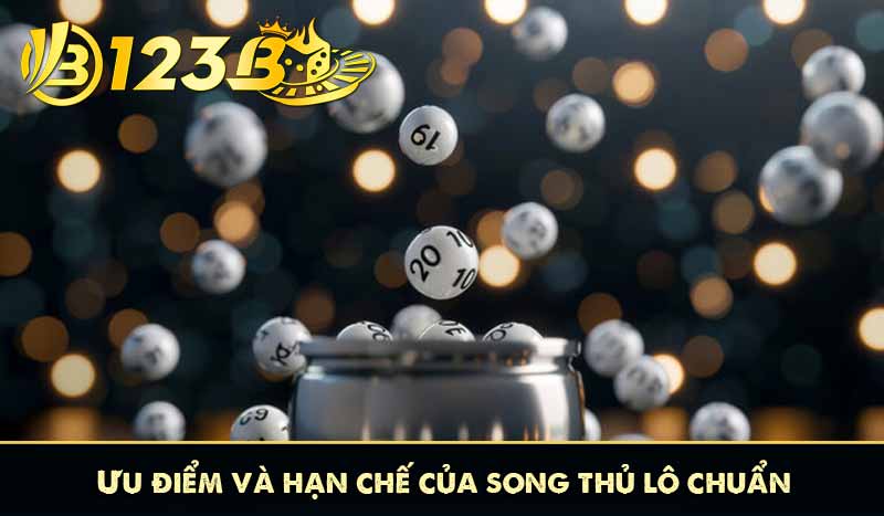Ưu điểm và hạn chế của song thủ lô chuẩn