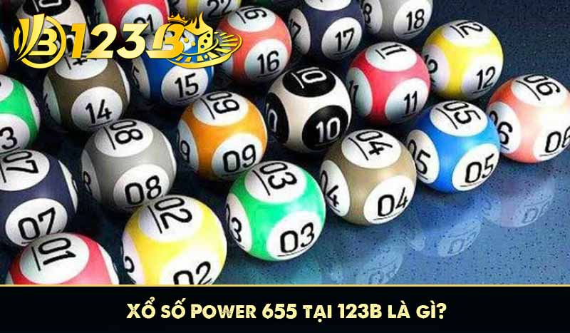 Xổ số Power 655 tại 123B là gì?