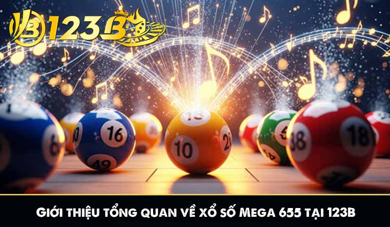Xổ Số Mega 655 – Hình Thức Lô Đề Đang Gây Sốt Tại 123B 5 Giới thiệu tổng quan về xổ số Mega 655 tại 123B